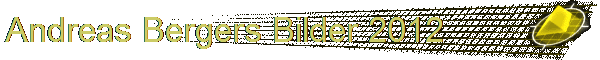 Andreas Bergers Bilder 2012
